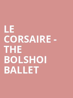 Le Corsaire - The Bolshoi Ballet at Royal Opera House